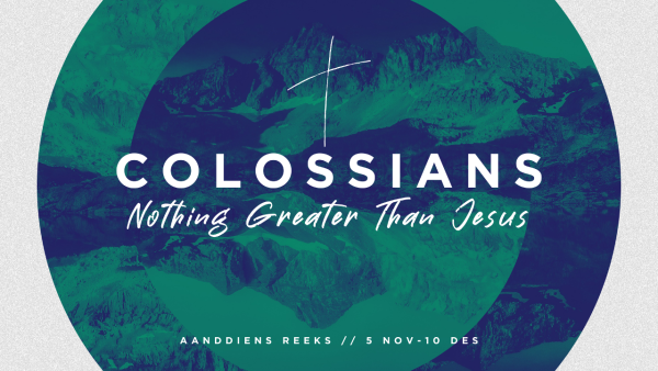 Colossians // Week 2 // Christ is Greater Than Creation // Morris Asher // Aanddiens Image