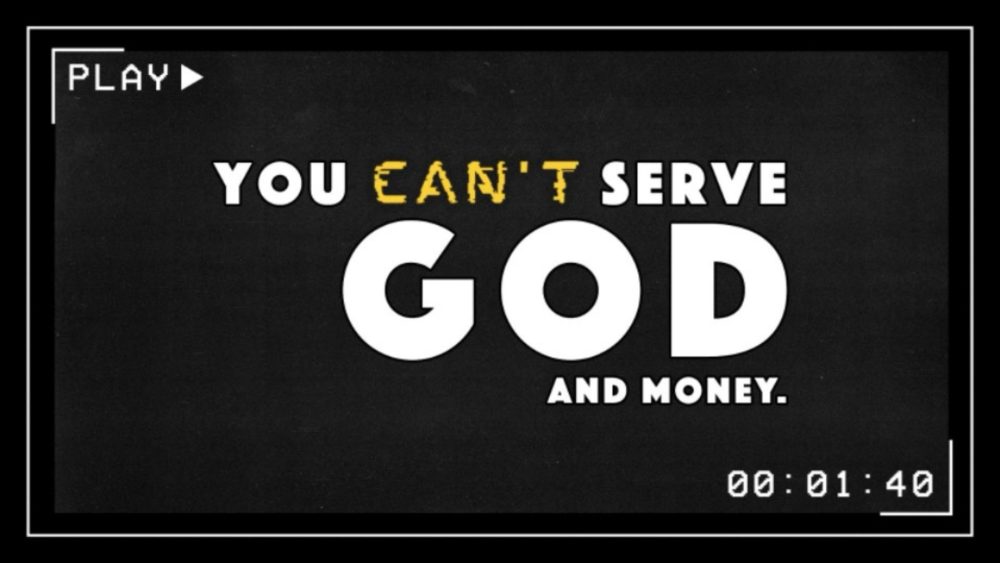 You can't serve God and money