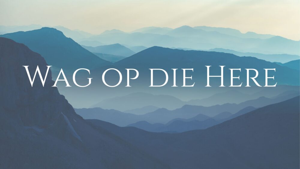 Wag op die Here