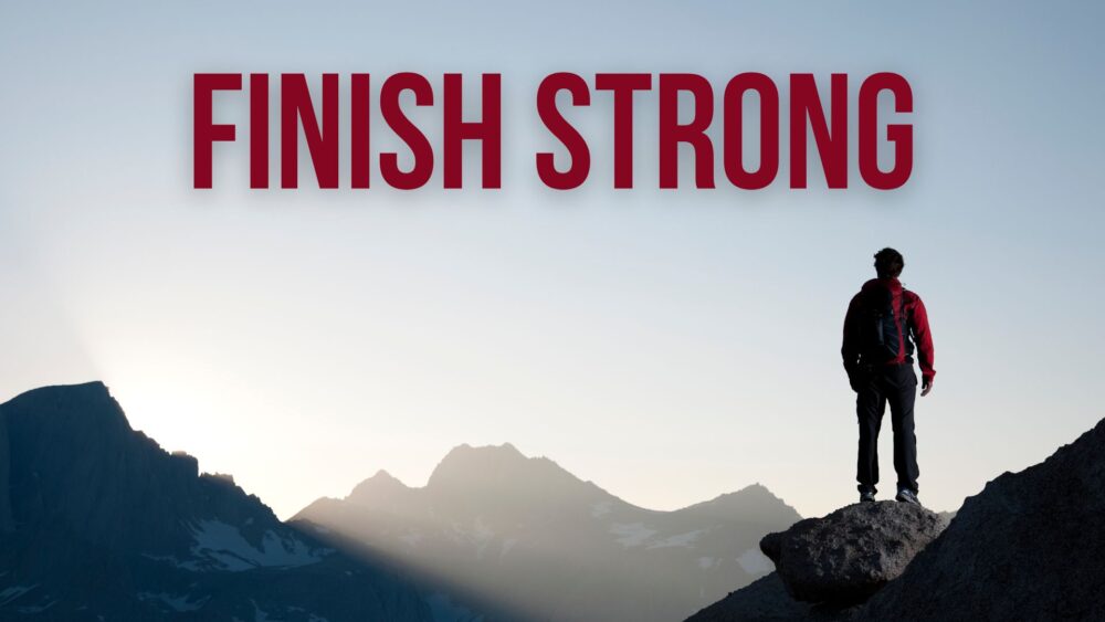 FINISH STRONG