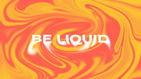 Be Liquid