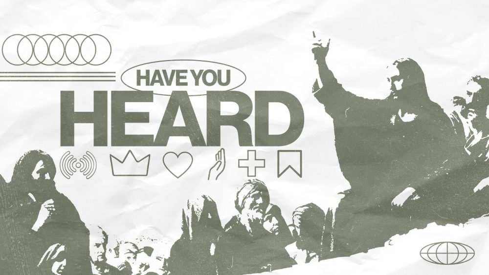 HAVE YOU HEARD